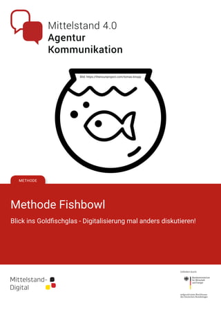 METHODE
Methode Fishbowl
Blick ins Goldfischglas - Digitalisierung mal anders diskutieren!
Bild: https://thenounproject.com/tomas.knopp
 