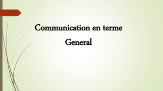 Communication en terme
General
 