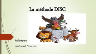 La méthode DISC
Réalisé par :
Ben Guirat Nesserine
 