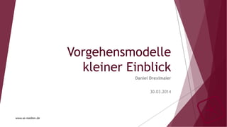 Vorgehensmodelle
kleiner Einblick
Daniel Drexlmaier
30.03.2014
www.se-medien.de
 
