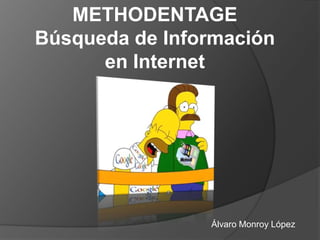METHODENTAGE
Búsqueda de Información
      en Internet




                Álvaro Monroy López
 