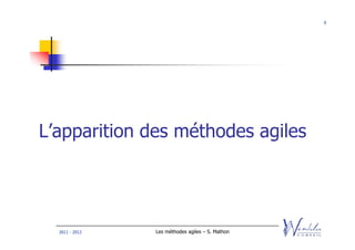 9




L’apparition des méthodes agiles




  2011 - 2012   Les méthodes agiles – S. Mathon
 