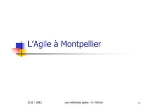L’Agile à Montpellier




2011 - 2012   Les méthodes agiles – S. Mathon   91
 