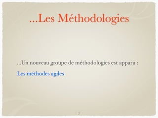 ...Les Méthodologies
...Un nouveau groupe de méthodologies est apparu :
Les méthodes agiles
7
 