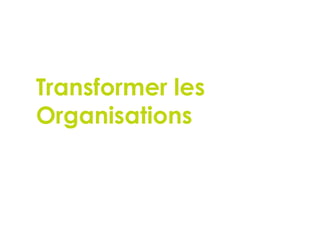 Transformer les
Organisations
147
 