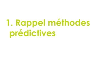 1. Rappel méthodes
prédictives
 