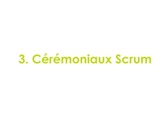 3. Cérémoniaux Scrum
68
 