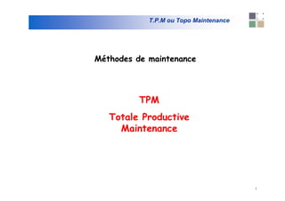 1
T.P.M ou Topo Maintenance
 