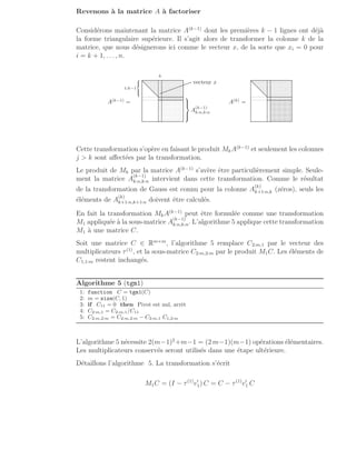 Revenons à la matrice A à factoriser
Considérons maintenant la matrice A(k−1)
dont les premières k − 1 lignes ont déjà
la forme triangulaire supérieure. Il s’agit alors de transformer la colonne k de la
matrice, que nous désignerons ici comme le vecteur x, de la sorte que xi = 0 pour
i = k + 1, . . . , n.
.
.
.
.
.
.
.
.
.
.
.
.
.
.
.
.
.
.
.
.
.
.
.
.
.
.
.
.
.
.
.
.
.
.
.
.
.
.
.
.
.
.
.
.
.
.
.
.
.
.
.
.
.
.
.
.
.
.
.
.
.
.
.
.
.
.
.
.
.
.
.
.
.
.
.
.
.
.
.
.
.
.
.
.
.
.
.
.
.
.
.
.
.
.
.
.
.
.
.
.
.
.
.
.
.
.
.
.
.
.
.
.
.
.
.
.
.
.
.
.
.
.
.
.
.
.
.
.
.
.
.
.
.
.
.
.
.
.
.
.
.
.
.
.
.
.
.
.
.
.
.
.
.
.
.
.
.
.
.
.
.
.
.
.
.
.
.
.
.
.
.
.
.
.
.
.
.
.
.
.
.
.
.
.
.
.
.
.
.
.
.
.
.
.
.
.
.
.
.
.
.
.
.
.
.
.
.
.
.
.
.
.
.
.
.
.
.
.
.
.
.
.
.
.
.
.
.
.
.
.
.
.
.
.
.
.
.
.
.
.
.
.
.
.
.
.
.
.
.
.
.
.
.
.
.
.
.
.
.
.
.
.
.
.
.
.
.
.
.
.
.
.
.
.
.
.
.
.
.
.
.
.
.
.
.
.
.
.
.
.
.
.
.
.
.
.
.
.
.
.
.
.
.
.
.
.
.
.
.
.
.
.
.
.
.
.
.
.
.
.
.
.
.
.
.
.
.
.
.
.
.
.
.
.
.
.
.
.
.
.
.
.
.
.
.
.
.
.
.
.
.
.
.
.
.
.
.
.
.
.
.
.
.
.
.
.
.
.
.
.
.
.
.
.
.
.
.
.
.
.
.
.
.
.
.
.
.
.
.
.
.
.
.
.
.
.
.
.
.
.
.
.
.
.
.
.
.
.
.
.
.
.
.
.
.
.
.
.
.
.
.
.
.
.
.
.
.
.
.
.
.
.
.
.
.
.
.
.
.
.
.
.
.
.
.
.
.
.
.
.
.
.
.
.
.
.
.
.
.
.
.
.
.
.
.
.
.
.
.
.
.
.
.
.
.
.
.
.
.
.
.
.
.
.
.
.
.
.
.
.
.
.
.
.
.
.
.
.
.
.
.
.
.
.
.
.
.
.
.
.
.
.
.
.
.
.
.
.
.
.
.
.
.
.
.
.
.
.
.
.
.
.
.
.
.
.
.
.
.
.
.
.
.
.
.
.
.
.
.
.
.
.
.
.
.
.
.
.
.
.
.
.
.
.
.
.
.
.
.
.
.
.
.
.
.
.
.
.
.
.
.
.
.
.
.
.
.
.
.
.
.
.
.
.
.
.
.
.
.
.
.
.
.
.
.
.
.
.
.
.
.
.
.
.
.
.
.
.
.
.
.
.
.
.
.
.
.
.
.
.
.
.
.
.
.
.
.
.
.
.
.
.
.
.
.
.
.
.
.
.
.
.
.
.
.
.
.
.
.
.
.
.
.
.
.
.
.
.
.
.
.
A(k−1)
=
1:k−1
8



:
k
vecteur x
.
.
.
.
.
.
.
.
.
.
.
.
.
.
.
.
.
.
.
.
.
.
.
.
.
.
.
.
.
.
.
.
.
.
.
.
.
.
.
.
.
.
.
.
.
.
.
.
.
.
.
.
.
.
.
.
.
.
.
.
.
.
.
.
.
.
.
.
.
.
.
.
.
.
.
.
.
.
.
.
.
.
.
.
.
.
.
.
.
.
.
.
.
.
.
.
.
.
.
.
.
.
.
.
.
.
.
.
.
.
.
.
.
.
.
.
.
.
.
.
.
.
.
.
.
.
.
.
.
.
.
.
.
.
.
.
.
.
.
.
.
.
.
.
.





A
(k−1)
k:n,k:n
...
.
.
.
.
.
.
.
.
.
.
.
.
.
.
.
.
.
.
.
.
.
.
.
.
.
.
.
.
.
.
.
.
.
.
.
.
.
.
.
.
.
.
.
.
.
.
.
.
.
.
.
.
.
.
.
.
.
.
.
.
.
.
.
.
.
.
.
.
.
.
.
.
.
.
.
.
.
.
.
.
.
.
.
.
.
.
.
.
.
.
.
.
.
.
.
.
.
.
.
.
.
.
.
.
.
.
.
.
.
.
.
.
.
.
.
.
.
.
.
.
.
.
.
.
.
.
.
.
.
.
.
.
.
.
.
.
.
.
.
.
.
.
.
.
.
.
.
.
.
.
.
.
.
.
.
.
.
.
.
.
.
.
.
.
.
.
.
.
.
.
.
.
.
.
.
.
.
.
.
.
.
.
.
.
.
.
.
.
.
.
.
.
.
.
.
.
.
.
.
.
.
.
.
.
.
.
.
.
.
.
.
.
.
.
.
.
.
.
.
.
.
.
.
.
.
.
.
.
.
.
.
.
.
.
.
.
.
.
.
.
.
.
.
.
.
.
.
.
.
.
.
.
.
.
.
.
.
.
.
.
.
.
.
.
.
.
.
.
.
.
.
.
.
.
.
.
.
.
.
.
.
.
.
.
.
.
.
.
.
.
.
.
.
.
.
.
.
.
.
.
.
.
.
.
.
.
.
.
.
.
.
.
.
.
.
.
.
.
.
.
.
.
.
.
.
.
.
.
.
.
.
.
.
.
.
.
.
.
.
.
.
.
.
.
.
.
.
.
.
.
.
.
.
.
.
.
.
.
.
.
.
.
.
.
.
.
.
.
.
.
.
.
.
.
.
.
.
.
.
.
.
.
.
.
.
.
.
.
.
.
.
.
.
.
.
.
.
.
.
.
.
.
.
.
.
.
.
.
.
.
.
.
.
.
.
.
.
.
.
.
.
.
.
.
.
.
.
.
.
.
.
.
.
.
.
.
.
.
.
.
.
.
.
.
.
.
.
.
.
.
.
.
.
.
.
.
.
.
.
.
..
.
.
..
.
.
..
.
.
..
.
.
..
.
.
..
.
.
..
.
.
..
.
.
..
.
.
..
.
.
..
.
.
..
.
.
..
.
.
..
.
.
..
.
.
..
.
.
.
.
.
.
.
.
.
.
.
.
.
.
.
.
.
.
.
.
.
.
.
.
.
.
.
.
.
.
.
.
.
.
.
.
.
.
.
.
.
.
.
.
.
.
.
.
.
.
.
.
.
.
.
.
.
.
.
.
.
.
.
.
.
.
.
.
.
.
.
.
.
.
.
.
.
.
.
.
.
.
.
.
.
.
.
.
.
.
.
.
.
.
.
.
.
.
.
.
.
.
.
.
.
.
.
.
.
.
.
.
.
.
.
.
.
.
.
.
.
.
.
.
.
.
.
.
.
.
.
.
.
.
.
.
.
.
.
.
.
.
.
.
.
.
.
.
.
.
.
.
.
.
.
.
.
.
.
.
.
.
.
.
.
.
.
.
.
.
.
.
.
.
.
.
.
.
.
.
.
.
.
.
.
.
.
.
.
.
.
.
.
.
.
.
.
.
.
.
.
.
.
.
.
.
.
.
.
.
.
.
.
.
.
.
.
.
.
.
.
.
...............
...............
.
.
.
.
.
.
.
.
.
.
.
.
.
.
.
.
.
.
.
.
.
.
.
.
.
.
.
.
.
.
.
.
.
.
.
.
.
.
.
.
.
.
.
.
.
.
.
.
.
.
.
.
.
.
.
.
.
.
.
.
.
.
.
.
.
.
.
.
.
.
.
.
.
.
.
.
.
.
.
.
.
.
.
.
.
.
.
.
.
.
.
.
.
.
.
.
.
.
.
.
.
.
.
.
.
.
.
.
.
.
.
.
.
.
.
.
.
.
.
.
.
.
.
.
.
.
.
.
.
.
.
.
.
.
.
.
.
.
.
.
.
.
.
.
.
.
.
.
.
.
.
.
.
.
.
.
.
.
.
.
.
.
.
.
.
.
.
.
.
.
.
.
.
.
.
.
.
.
.
.
.
.
.
.
.
.
.
.
.
.
.
.
.
.
.
.
.
.
.
.
.
.
.
.
.
.
.
.
.
.
.
.
.
.
.
.
.
.
.
.
.
.
.
.
.
.
.
.
.
.
.
.
.
.
.
.
.
.
.
.
.
.
.
.
.
.
.
.
.
.
.
.
.
.
.
.
.
.
.
.
.
.
.
.
.
.
.
.
.
.
.
.
.
.
.
.
.
.
.
.
.
.
.
.
.
.
.
.
.
.
.
.
.
.
.
.
.
.
.
.
.
.
.
.
.
.
.
.
.
.
.
.
.
.
.
.
.
.
.
.
.
.
.
.
.
.
.
.
.
.
.
.
.
.
.
.
.
.
.
.
.
.
.
.
.
.
.
.
.
.
.
.
.
.
.
.
.
.
.
.
.
.
.
.
.
.
.
.
.
.
.
.
.
.
.
.
.
.
.
.
.
.
.
.
.
.
.
.
.
.
.
.
.
.
.
.
.
.
.
.
.
.
.
.
.
.
.
.
.
.
.
.
.
.
.
.
.
.
.
.
.
.
.
.
.
.
.
.
.
.
.
.
.
.
.
.
.
.
.
.
.
.
.
.
.
.
.
.
.
.
.
.
.
.
.
.
.
.
.
.
.
.
.
.
.
.
.
.
.
.
.
.
.
.
.
.
.
.
.
.
.
.
.
.
.
.
.
.
.
.
.
.
.
.
.
.
.
.
.
.
.
.
.
.
.
.
.
.
.
.
.
.
.
.
.
.
.
.
.
.
.
.
.
.
.
.
.
.
.
.
.
.
.
.
.
.
.
.
.
.
.
.
.
.
.
.
.
.
.
.
.
.
.
.
.
.
.
.
.
.
.
.
.
.
.
.
.
.
.
.
.
.
.
.
.
.
.
.
.
.
.
.
.
.
.
.
.
.
.
.
.
.
.
.
.
.
.
.
.
.
.
.
.
.
.
.
.
.
.
.
.
.
.
.
.
.
.
.
.
.
.
.
.
.
.
.
.
.
.
.
.
.
.
.
.
.
.
.
.
.
.
.
.
.
.
.
.
.
.
.
.
.
.
.
.
.
.
.
.
.
.
.
.
.
.
.
.
.
.
.
.
A(k)
=
...
.
.
.
.
.
.
.
.
.
.
.
.
.
.
.
.
.
.
.
.
.
.
.
.
.
.
.
.
.
.
.
.
.
.
.
.
.
.
.
.
.
.
.
.
.
.
.
.
.
.
.
.
.
.
.
.
.
.
.
.
.
.
.
.
.
.
.
.
.
.
.
.
.
.
.
.
.
.
.
.
.
.
.
.
.
.
.
.
.
.
.
.
.
.
.
.
.
.
.
.
.
.
.
.
.
.
.
.
.
.
.
.
.
.
.
.
.
.
.
.
.
.
.
.
.
.
.
.
.
.
.
.
.
.
.
.
.
.
.
.
.
.
.
.
.
.
.
.
.
.
.
.
.
.
.
.
.
.
.
.
.
.
.
.
.
.
.
.
.
.
.
.
.
.
.
.
.
.
.
.
.
.
.
.
.
.
.
.
.
.
.
.
.
.
.
.
.
.
.
.
.
.
.
.
.
.
.
.
.
.
.
.
.
.
.
.
.
.
.
.
.
.
.
.
.
.
.
.
.
.
.
.
.
.
.
.
.
.
.
.
.
.
.
.
.
.
.
.
.
.
.
.
.
.
.
.
.
.
.
.
.
.
.
.
.
.
.
.
.
.
.
.
.
.
.
.
.
.
.
.
.
.
.
.
.
.
.
.
.
.
.
.
.
.
.
.
.
.
.
.
.
.
.
.
.
.
.
.
.
.
.
.
.
.
.
.
.
.
.
.
.
.
.
.
.
.
.
.
.
.
.
.
.
.
.
.
.
.
.
.
.
.
.
.
.
.
.
.
.
.
.
.
.
.
.
.
.
.
.
.
.
.
.
.
.
.
.
.
.
.
.
.
.
.
.
.
.
.
.
.
.
.
.
.
.
.
.
.
.
.
.
.
.
.
.
.
.
.
.
.
.
.
.
.
.
.
.
.
.
.
.
.
.
.
.
.
.
.
.
.
.
.
.
.
.
.
.
.
.
.
.
.
.
.
.
.
.
.
.
.
.
.
.
.
.
.
.
.
.
.
.
.
.
.
.
.
.
.
.
.
..
.
.
..
.
.
..
.
.
..
.
.
..
.
.
..
.
.
..
.
.
..
.
.
..
.
.
..
.
.
..
.
.
..
.
.
..
.
.
..
.
.
..
.
.
..
.
.
.
.
.
.
.
.
.
.
.
.
.
.
.
.
.
.
.
.
.
.
.
.
.
.
.
.
.
.
.
.
.
.
.
.
.
.
.
.
.
.
.
.
.
.
.
.
.
.
.
.
.
.
.
.
.
.
.
.
.
.
.
.
.
.
.
.
.
.
.
.
.
.
.
.
.
.
.
.
.
.
.
.
.
.
.
.
.
.
.
.
.
.
.
.
.
.
.
.
.
.
.
.
.
.
.
.
.
.
.
.
.
.
.
.
.
.
.
.
.
.
.
.
.
.
.
.
.
.
.
.
.
.
.
.
.
.
.
.
.
.
.
.
.
.
.
.
.
.
.
.
.
.
.
.
.
.
.
.
.
.
.
.
.
.
.
.
.
.
.
.
.
.
.
.
.
.
.
.
.
.
.
.
.
.
.
.
.
.
.
.
.
.
.
.
.
.
.
.
.
.
.
.
.
.
.
.
.
.
.
.
.
.
.
.
.
.
.
.
.
.
.
.
.
.
.
.
.
.
.
.
.
.
.
.
.
.
.
.
.
.
.
.
.
.
.
.
.
.
.
.
.
.
.
.
.
.
.
.
.
.
.
.
.
.
.
.
.
.
.
.
.
.
.
.
.
.
.
.
.
.
.
.
.
.
.
.
.
.
.
.
.
.
.
.
.
.
.
.
.
.
.
.
.
.
.
.
.
.
.
.
.
.
.
.
.
.
.
.
.
.
.
.
.
.
.
.
.
.
.
.
.
.
.
.
.
.
.
.
.
.
.
.
.
.
.
.
.
.
.
.
.
.
.
.
.
.
.
.
.
.
.
.
.
.
.
.
.
.
.
.
.
.
.
.
.
.
.
.
.
.
.
.
.
.
.
.
.
.
.
.
.
.
.
.
.
.
.
.
.
.
.
.
.
.
.
.
.
.
.
.
.
.
.
.
.
.
.
.
.
.
.
.
.
.
.
.
.
.
.
.
.
.
.
.
.
.
.
.
.
.
.
.
.
.
.
.
.
.
.
.
.
.
.
.
.
.
.
.
.
.
.
.
.
.
.
.
.
.
.
.
.
.
.
.
.
.
.
.
.
.
.
.
.
.
.
.
.
.
.
.
.
.
.
.
.
.
.
.
.
.
.
.
.
.
.
.
.
.
.
.
.
.
.
.
.
.
.
.
.
.
.
.
.
.
.
.
.
.
.
.
.
.
.
.
.
.
.
.
.
.
.
.
.
.
.
.
.
.
.
.
.
.
.
.
.
.
.
.
.
.
.
.
.
.
.
.
.
.
.
.
.
.
.
.
.
.
.
.
.
.
.
.
.
.
.
.
.
.
.
.
.
.
.
.
.
.
.
.
.
.
.
.
.
.
.
.
.
.
.
.
.
.
.
.
.
.
.
.
.
.
.
.
.
.
.
.
.
.
.
.
.
.
.
.
.
.
.
.
.
.
.
.
.
.
.
.
.
...............
...............
Cette transformation s’opère en faisant le produit MkA(k−1)
et seulement les colonnes
j  k sont affectées par la transformation.
Le produit de Mk par la matrice A(k−1)
s’avère être particulièrement simple. Seule-
ment la matrice A
(k−1)
k:n,k:n intervient dans cette transformation. Comme le résultat
de la transformation de Gauss est connu pour la colonne A
(k)
k+1:n,k (zéros), seuls les
éléments de A
(k)
k+1:n,k+1:n doivent être calculés.
En fait la transformation MkA(k−1)
peut être formulée comme une transformation
M1 appliquée à la sous-matrice A
(k−1)
k:n,k:n. L’algorithme 5 applique cette transformation
M1 à une matrice C.
Soit une matrice C ∈ Rm×m
, l’algorithme 5 remplace C2:m,1 par le vecteur des
multiplicateurs τ(1)
, et la sous-matrice C2:m,2:m par le produit M1C. Les éléments de
C1,1:m restent inchangés.
Algorithme 5 (tgm1)
1: function C = tgm1(C)
2: m = size(C, 1)
3: if C11 = 0 then Pivot est nul, arrêt
4: C2:m,1 = C2:m,1/C11
5: C2:m,2:m = C2:m,2:m − C2:m,1 C1,2:m
L’algorithme 5 nécessite 2(m−1)2
+m−1 = (2 m−1)(m−1) opérations élémentaires.
Les multiplicateurs conservés seront utilisés dans une étape ultérieure.
Détaillons l’algorithme 5. La transformation s’écrit
M1C = (I − τ(1)
e′
1) C = C − τ(1)
e′
1 C
 