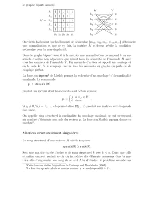 le graphe biparti associé.
h1 1 1 . 1 1
h2 1 1 1 1 .
M = h3 . . 1 . 1
h4 1 . . 1 .
h5 1 . 1 . .
y1 y2 y3 y4 y5
H Y
c
c
c
c
c
c
c
c
c
c
h1
h2
h3
h4
h5
y1
y2
y3
y4
y5
.
.
.
.
.
.
.
.
.
.
.
.
.
.
.
.
.
.
.
.
.
.
.
.
.
.
.
.
.
.
.
.
.
.
.
.
.
.
.
.
.
.
.
.
.
.
.
.
.
.
.
.
.
.
.
.
.
.
.
.
.
.
.
.
.
.
.
.
.
.
.
.
.
.
.
.
.
.
.
.
.
.
.
.
.
.
.
.
.
.
.
.
.
.
.
.
.
.
.
.
.
.
.
.
.
.
.
.
.
.
.
.
.
.
.
.
.
.
.
.
.
.
.
.
.
.
.
.
.
.
.
.
.
.
.
.
.
.
.
.
.
.
.
.
.
.
.
.
.
.
.
.
.
.
.
.
.
.
.
.
.
.
.
.
.
.
.
.
.
.
.
.
.
.
.
.
.
.
.
.
.
.
.
.
.
.
.
.
.
.
.
.
.
.
.
.
.
.
.
.
.
.
.
.
.
.
.
.
.
.
.
.
.
.
.
.
.
.
.
.
.
.
.
.
.
.
.
.
.
.
.
.
.
.
.
.
.
.
.
.
.
.
.
.
.
.
.
.
.
.
.
.
.
.
.
.
.
.
.
.
.
.
.
.
.
.
.
.
.
.
.
.
.
.
.
.
.
.
.
.
.
.
.
.
.
.
.
.
.
.
.
.
.
.
.
.
.
.
.
.
.
.
.
.
.
.
.
.
.
.
.
.
.
.
.
.
.
.
.
.
.
.
.
.
.
.
.
.
.
.
.
.
.
.
.
.
.
.
.
.
.
.
.
.
.
.
.
.
.
.
.
.
.
.
.
.
.
.
.
.
.
.
.
.
.
.
.
.
.
.
.
.
.
.
.
.
.
.
.
.
.
.
.
.
.
.
.
.
.
.
.
.
.
.
.
.
.
.
.
.
.
.
.
.
.
.
.
.
.
.
.
.
.
.
.
.
.
.
.
.
.
.
.
.
.
.
.
.
.
.
.
.
.
.
.
.
.
.
.
.
.
.
.
.
.
.
.
.
.
.
.
.
.
.
.
.
.
.
.
.
.
.
.
.
.
.
.
.
.
.
.
.
.
.
.
.
.
.
.
.
.
.
.
.
.
.
.
.
.
.
.
.
.
.
.
.
.
.
.
.
.
.
.
.
.
.
.
.
.
.
.
.
.
.
.
.
.
.
.
.
.
.
.
.
.
.
.
.
.
.
.
.
.
.
.
.
.
.
.
.
.
.
.
.
.
.
.
.
.
.
.
.
.
.
.
.
.
.
.
.
.
.
.
.
.
.
.
.
.
.
.
.
.
.
.
.
.
.
.
.
.
.
.
.
.
.
.
.
.
.
.
.
.
.
.
.
.
.
.
.
.
.
.
.
.
.
.
.
.
.
.
.
.
.
.
.
.
.
.
.
.
.
.
.
.
.
.
.
.
.
.
.
.
.
.
.
.
.
.
.
.
.
.
.
.
.
.
.
.
.
.
.
.
.
.
.
.
.
.
.
.
.
.
.
.
.
.
.
.
.
.
.
.
.
.
.
.
.
.
.
.
.
.
.
.
.
.
.
.
.
.
.
.
.
.
.
.
.
.
.
.
.
.
.
.
.
.
.
.
.
.
.
.
.
.
.
.
.
.
.
.
.
.
.
.
.
.
.
.
.
.
.
.
.
.
.
.
.
.
.
.
.
.
.
.
.
.
.
.
.
.
.
.
.
.
.
.
.
.
.
.
.
.
.
.
.
.
.
.
.
.
.
.
.
.
.
.
.
.
.
.
.
.
.
.
.
.
.
.
.
.
.
.
.
.
.
.
.
.
.
.
.
.
.
.
.
.
.
.
.
.
.
.
.
.
.
.
.
.
.
.
.
.
.
.
.
.
.
.
.
.
.
.
.
.
.
.
.
.
.
.
.
.
.
.
.
.
.
.
.
.
.
.
.
.
.
.
.
.
.
.
.
.
.
.
.
.
.
.
.
.
.
.
.
.
.
.
.
.
.
.
.
.
.
.
.
.
.
.
.
.
.
.
.
.
.
.
.
.
.
.
.
.
.
.
.
.
.
.
.
.
.
.
.
.
.
.
.
.
.
.
.
.
.
.
.
.
.
.
.
.
.
.
.
.
.
.
.
.
.
.
.
.
.
.
.
.
.
.
.
.
.
.
.
.
.
.
.
.
.
.
.
.
.
.
.
.
.
.
.
.
.
.
.
.
.
.
.
.
.
.
.
.
.
.
.
.
.
.
.
.
.
.
.
.
.
.
.
.
.
.
.
.
.
.
.
.
.
.
.
.
.
.
.
.
.
.
.
.
.
.
.
.
.
.
.
.
.
.
.
.
.
.
.
.
.
.
.
.
.
.
.
.
.
.
.
.
.
.
.
.
.
.
.
.
.
.
.
.
.
.
.
.
.
.
.
.
.
.
.
.
.
.
.
.
.
.
.
.
.
.
.
.
.
.
.
.
.
.
.
.
.
.
.
.
.
.
.
.
.
.
.
.
.
.
.
.
.
.
.
.
.
.
.
.
.
.
.
.
.
.
.
.
.
.
.
.
.
.
.
.
.
.
.
.
.
.
.
.
.
.
.
.
.
.
.
.
.
.
.
.
.
.
.
.
.
.
.
.
.
.
.
.
.
.
.
.
.
.
.
.
.
.
.
.
.
.
.
.
.
.
.
.
.
.
.
.
.
.
.
.
.
.
.
.
.
.
.
.
.
.
.
.
.
.
.
.
.
.
.
.
.
.
.
.
.
.
.
.
.
.
.
.
.
.
.
.
.
.
.
.
.
.
.
.
.
.
.
.
.
.
.
.
.
.
.
.
.
.
.
.
.
.
.
.
.
.
.
.
.
.
.
.
.
.
.
.
.
.
.
.
.
.
.
.
.
.
.
.
.
.
.
.
.
.
.
.
.
.
.
.
.
.
.
.
.
.
.
.
.
.
.
.
.
.
.
.
.
.
.
.
.
.
.
.
.
.
.
.
.
.
.
.
.
.
.
.
.
.
.
.
.
.
.
.
.
.
.
.
.
.
.
.
.
.
.
.
.
.
.
.
.
.
.
.
.
.
.
.
.
.
.
.
.
.
.
.
.
.
.
.
.
.
.
.
.
.
.
.
.
.
.
.
.
.
.
.
.
.
.
.
.
.
.
.
.
.
.
.
.
.
.
.
.
.
.
.
.
.
.
.
.
.
.
.
.
.
.
.
.
.
.
.
.
.
.
.
.
.
.
.
.
.
.
.
.
.
.
.
.
.
.
.
.
.
.
.
.
.
.
.
.
.
.
.
.
.
.
.
.
.
.
.
.
.
.
.
.
.
.
.
.
.
.
.
.
.
.
.
.
.
.
.
.
.
.
.
.
.
.
.
.
.
.
.
.
.
.
.
.
.
.
.
.
.
.
.
.
.
.
.
.
.
.
.
.
.
.
.
.
.
.
.
.
.
.
.
.
.
.
.
.
.
.
.
.
.
.
.
.
.
.
.
.
.
.
.
.
.
.
.
.
.
.
.
.
.
.
.
.
.
.
.
.
.
.
.
.
.
.
.
.
.
.
.
.
.
.
.
.
.
.
.
.
.
.
.
.
.
.
.
.
.
.
.
.
.
.
.
.
.
.
.
.
.
.
.
.
.
.
.
.
.
.
.
.
.
.
.
.
.
.
.
.
.
.
.
.
.
.
.
.
.
.
.
.
.
.
.
.
.
.
.
.
.
.
.
.
.
.
.
.
.
.
.
.
.
.
.
.
.
.
.
.
.
.
.
.
.
.
.
.
.
.
.
.
.
.
.
.
.
.
.
.
.
.
.
.
.
.
.
.
.
.
.
.
.
.
.
.
.
.
.
.
.
.
.
.
.
.
.
.
.
.
.
.
.
.
.
.
.
.
.
.
.
.
.
.
.
.
.
.
.
.
.
.
.
.
.
.
.
.
.
.
.
.
.
.
.
.
.
.
.
.
.
.
.
.
.
.
.
.
.
.
.
.
.
.
.
.
.
.
.
.
.
.
.
.
.
.
.
.
.
.
.
.
.
.
.
.
.
.
.
.
.
.
.
.
.
.
.
.
.
.
.
.
.
.
.
.
.
.
.
.
.
.
.
.
.
.
.
.
.
.
.
.
.
.
.
.
.
.
.
.
.
.
.
.
.
.
.
.
.
.
.
.
.
.
.
.
.
.
.
.
.
.
.
.
.
.
.
.
.
.
.
.
.
.
.
.
.
.
.
.
.
.
.
.
.
.
.
.
.
.
.
.
.
.
.
.
.
.
.
.
.
.
.
.
.
.
.
.
.
.
.
.
.
.
.
.
.
.
.
.
.
.
.
.
.
.
.
.
.
.
.
.
.
.
.
.
.
.
.
.
.
.
.
.
.
.
.
.
.
.
.
.
.
.
.
.
.
.
.
.
.
.
.
.
.
.
.
.
.
.
.
.
.
.
.
.
.
.
.
.
.
.
.
.
.
.
.
.
.
.
.
.
.
.
.
.
.
.
.
.
.
.
.
.
.
.
.
.
.
.
.
.
.
.
.
.
.
.
.
.
.
.
.
.
.
.
.
.
.
.
.
.
.
.
.
.
.
.
.
.
.
.
.
.
.
.
.
.
.
.
.
.
.
.
.
.
.
.
.
.
.
.
.
.
.
.
.
.
.
.
.
.
.
.
.
.
.
.
.
.
.
.
.
.
.
.
.
.
.
.
.
.
.
.
.
.
.
.
.
.
.
.
.
.
.
.
.
.
.
.
.
.
.
.
.
.
.
.
.
.
.
.
.
.
.
.
.
.
.
.
.
.
.
.
.
.
.
.
.
.
.
.
.
.
.
.
.
.
.
.
.
.
.
.
.
.
.
.
.
.
.
.
.
.
.
.
.
.
.
.
.
.
.
.
.
.
.
.
.
.
.
.
.
.
.
.
.
.
.
.
.
.
.
.
.
.
.
.
.
.
.
.
.
.
.
.
.
.
.
.
.
.
.
.
.
.
.
.
.
.
.
.
.
.
.
.
.
.
.
.
.
.
.
.
.
.
.
.
.
.
.
.
.
.
.
.
.
.
.
.
.
.
.
.
.
.
.
.
.
.
.
.
.
.
.
.
.
.
.
.
.
.
.
.
.
.
.
.
.
.
.
.
.
.
.
.
.
.
.
.
.
.
.
.
.
.
.
.
.
.
.
.
.
.
.
.
.
.
.
.
.
.
.
.
.
.
.
.
.
.
.
.
.
.
.
.
.
.
.
.
.
.
.
.
.
.
.
.
.
.
.
.
.
.
.
.
.
.
.
.
.
.
.
.
.
.
.
.
.
.
.
.
.
.
.
.
.
.
.
.
.
.
.
.
.
.
.
.
.
.
.
.
.
.
.
.
.
.
.
.
.
.
.
.
.
.
.
.
.
.
.
.
.
.
.
.
.
.
.
.
.
.
.
.
.
.
.
.
.
.
.
.
.
.
.
.
.
.
.
.
.
.
.
.
.
.
.
.
.
.
.
.
.
.
.
.
.
.
.
.
.
.
.
.
.
.
.
.
.
.
.
.
.
.
.
.
.
.
.
.
.
.
.
.
.
.
.
.
.
.
.
On vérifie facilement que les éléments de l’ensemble {m51, m22, m33, m44, m15} définissent
une normalisation et que de ce fait, la matrice M ci-dessus vérifie la condition
nécessaire pour la non-singularité.
Dans le graphe biparti associé à la matrice une normalisation correspond à un en-
semble d’arêtes non adjacentes qui relient tous les sommets de l’ensemble H avec
tous les sommets de l’ensemble Y . Un ensemble d’arêtes est appelé un couplage et
on le note W. Si le couplage couvre tous les sommets du graphe on parle de de
couplage parfait.
La fonction dmperm2
de Matlab permet la recherche d’un couplage W de cardinalité
maximale. La commande
p = dmperm(M)
produit un vecteur dont les éléments sont définis comme
pi =

j si mji ∈ W
0 sinon
.
Si pi 6= 0, ∀i, i = 1, . . . , n la permutation M(p, :) produit une matrice avec diagonale
non nulle.
On appelle rang structurel la cardinalité du couplage maximal, ce qui correspond
au nombre d’éléments non nuls du vecteur p. La fonction Matlab sprank donne ce
nombre3
.
Matrices structurellement singulières
Le rang structurel d’une matrice M vérifie toujours
sprank(M) ≥ rank(M).
Soit une matrice carrée d’ordre n de rang structurel k avec k  n. Dans une telle
situation on peut vouloir savoir ou introduire des éléments nouveaux dans la ma-
trice afin d’augmenter son rang structurel. Afin d’illustrer le problème considérons
2
Cette fonction réalise l’algorithme de Dulmage and Mendelsohn (1963).
3
La fonction sprank calcule ce nombre comme : r = sum(dmperm(M)  0).
 