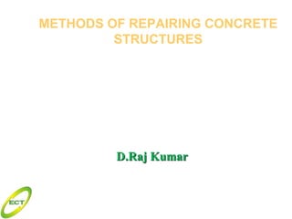METHODS OF REPAIRING CONCRETE
STRUCTURES

D.Raj Kumar

 