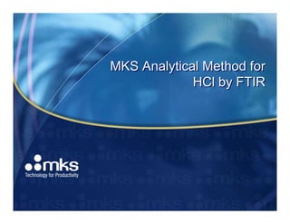MKS Analytical Method for
             HCl by FTIR
 