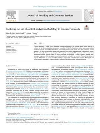 Journal of Retailing and Consumer Services 59 (2021) 102427
Available online 16 December 2020
0969-6989/© 2020 The Author(s). Published by Elsevier Ltd. This is an open access article under the CC BY license (http://creativecommons.org/licenses/by/4.0/).
Exploring the use of content analysis methodology in consumer research
May Kristin Vespestad a,*
, Anne Clancy b
a
School of Business and Economics, UIT the Arctic University of Norway, 9480, Harstad, Norway
b
UIT the Arctic University of Norway, 9480, Harstad, Norway
A R T I C L E I N F O
Keywords:
Content analysis
Consumer research
Consumer experience
Qualitative methods
A B S T R A C T
Content analysis is a viable way to thematise consumer experiences. The purpose of this review study is to
examine the use of content analysis in consumer research (1977–2017). The authors explore how content analysis
has been used. The reviewed studies address consumer experiences. The results show that qualitative content
analysis is not used as a method in its own right; it is more often applied as a supplement to quantitative testing.
There is also a lack of rigorous reporting of methodologies in many studies. The systematic review provides four
propositions, content analysis studies: 1) vary in execution and reporting; 2) have a tendency towards meth­
odological vagueness; 3) do not apply content analysis as a sole method; 4) are versatile. The study can also serve
as point of departure for novice researchers wishing to engage with content analysis research. We suggest that
further research is needed to explore the use of qualitative methodologies in consumer research.
1. Introduction
Consumers no longer rely solely on marketing from businesses
(Prahalad and Ramaswamy, 2004) but are actively engaged in the value
co-creation process (Galvagno and Dalli, 2014; Venkatesh and Peñaloza,
2014; Loef et al., 2017; Zervas et al., 2017; Rudd et al., 2018). Whereas
research was formerly preoccupied with studying the content of the
information and communication from the business to the customer, the
focus is now more consumer oriented, e.g. in social media (Jacobsen
et al., 2020). Businesses need to listen and learn from consumers in order
to be equipped to co-create experiences (Schmitt, 1999; Prahalad and
Ramaswamy, 2004; Sweeney and Lapp, 2004; Vargo and Lusch, 2017).
To understand the consumer is essential as they are involved in expe­
riential value creation (Rudd et al., 2018; Lecoeuvre et al., 2021).
Moreover, consumer data is easily available through social media,
tweets etc. (Gong et al., 2017), creating opportunities that can inspire to
push beyond methodological boundaries (Grewal, 2017), and represent
a broader view of consumer experiences (Becker, 2018).
The foundation for knowledge about the consumer within the field of
marketing and consumer behaviour is debated (Anderson, 1986) and
could benefit from a widening of its methodological approaches (Gum­
messon, 2001; Saad, 2017; Becker, 2018), to form a more heterogeneous
understanding of consumers (Nöjd et al., 2020). It has traditionally
taken a quantitative direction (Alves et al., 2016; Davis et al., 2011;
Kienzler and Kowalkowski, 2017), with consumer surveys and
experiments being the methods of choice (Rapp and Hill, 2015). How­
ever, Consumer Culture Theory (CCT) has supported the use of quali­
tative methods in consumer research (Murphy, Patterson, & O’Malley,
2019), as it adheres to sociocultural and experiential dimensions (Hol­
brook and Hirschman, 1982; (Arnould and Thompson, 2005) , 2018;
Caruana et al., 2008; Canniford and Shankar, 2013). Recent studies,
aimed at understanding consumers’ showrooming behaviour has also
emphasized use of qualitative methods (Fiestas and Tuzovic, 2021). To
comprehend experiences, the consumer’s own understanding of the
experience is crucial (Heinonen and Medberg, 2018). In this context,
content analysis and semiotic analysis are feasible methods, as they
acknowledge the consumers own experiences by providing thicker de­
scriptions from individual perspectives (Bertrand, 1988; Clarke et al.,
1998). Yet, it remains somewhat unexplored how consumer literature
could benefit from adopting such approaches. Semiotics is a form of
analysis of content of communication. It is the “study of signs: an
approach to the analysis of documents and other phenomena that em­
phasizes the importance of seeking out the deeper meaning of those
data. Semiotic approach is concerned to uncover the processes of
meaning production and how signs are designed to have an effect upon
actual and prospective consumers of those signs” (Bell et al., 2019, p.
281). Exploring semiotic analysis in its’ own right, is beyond the scope of
this review, as is the use of the phenomenological approach, as described
by Goolaup et al. (2018) and applied by Kuuru and Närvänen (2019).
The aim of this study is to reveal how content analysis is used to analyse
* Corresponding author.
E-mail addresses: may.k.vespestad@uit.no (M.K. Vespestad), anne.clancy@uit.no (A. Clancy).
Contents lists available at ScienceDirect
Journal of Retailing and Consumer Services
journal homepage: http://www.elsevier.com/locate/jretconser
https://doi.org/10.1016/j.jretconser.2020.102427
Received 12 May 2020; Received in revised form 4 December 2020; Accepted 9 December 2020
 