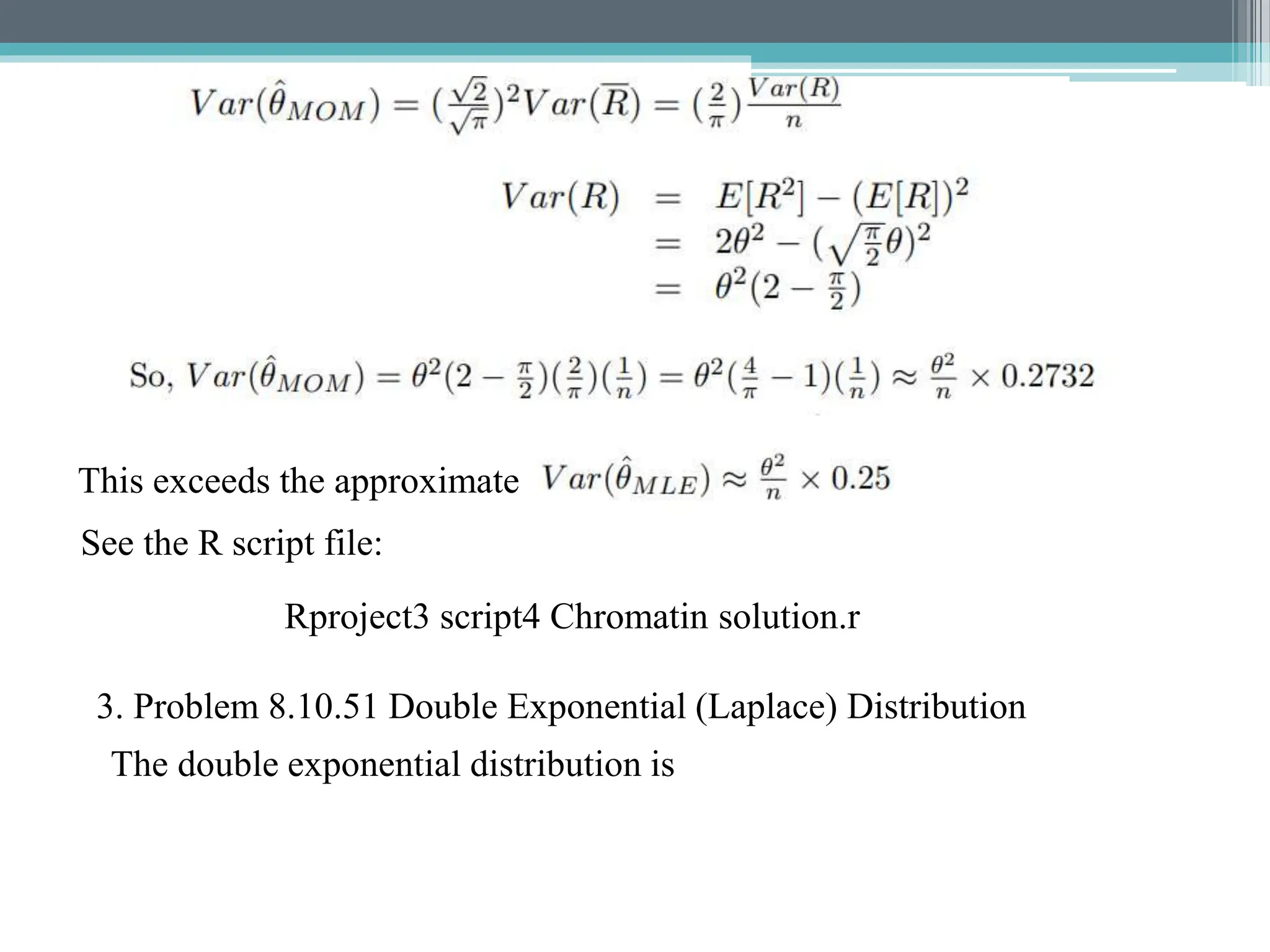 This exceeds the approximate
See the R script file:
Rproject3 script4 Chromatin solution.r
3. Problem 8.10.51 Double Exponential (Laplace) Distribution
The double exponential distribution is
 