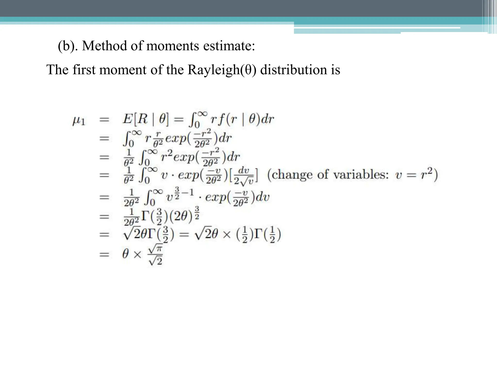 (b). Method of moments estimate:
The first moment of the Rayleigh(θ) distribution is
 