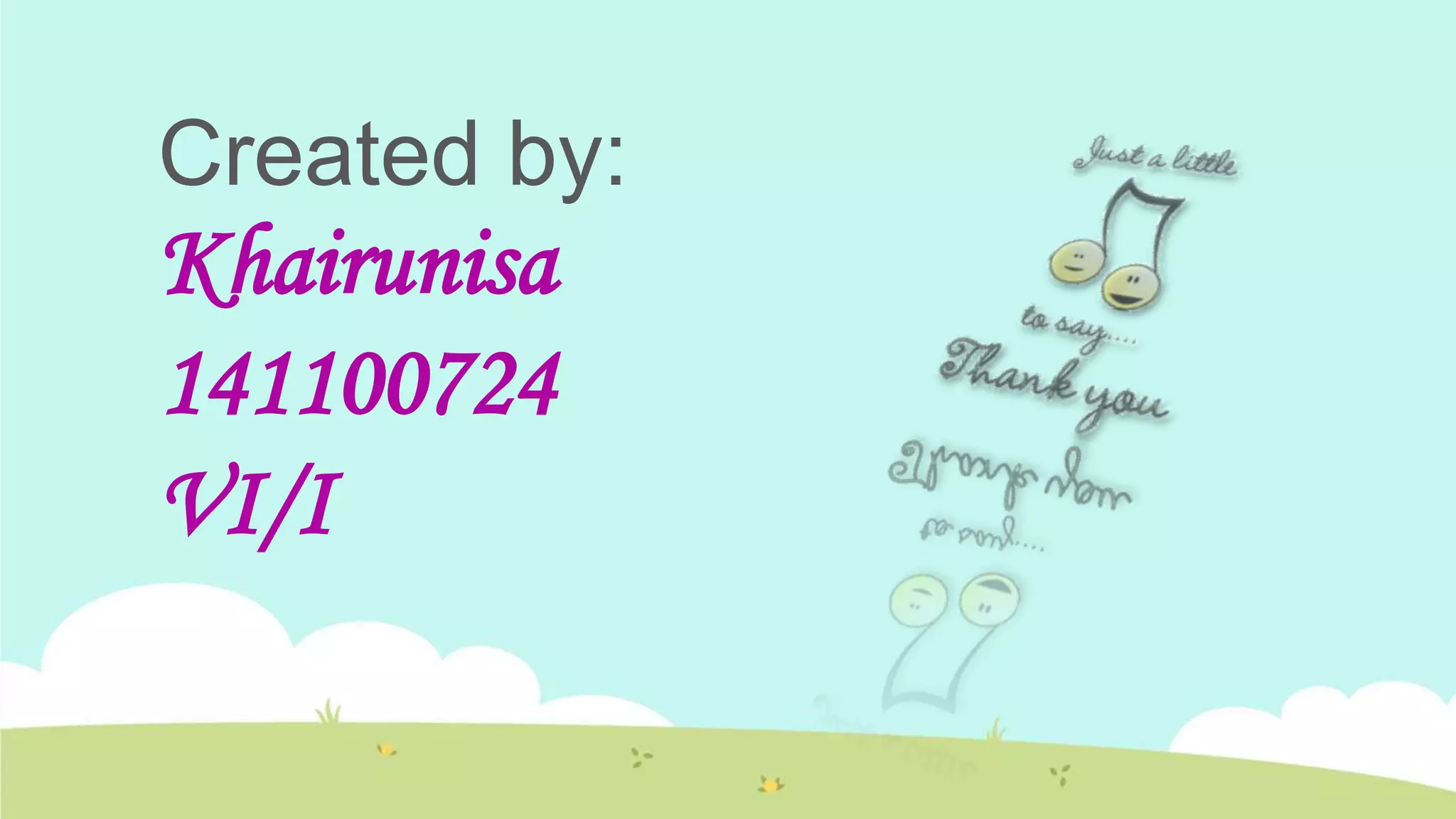 Created by:
Khairunisa
141100724
VI/I
 