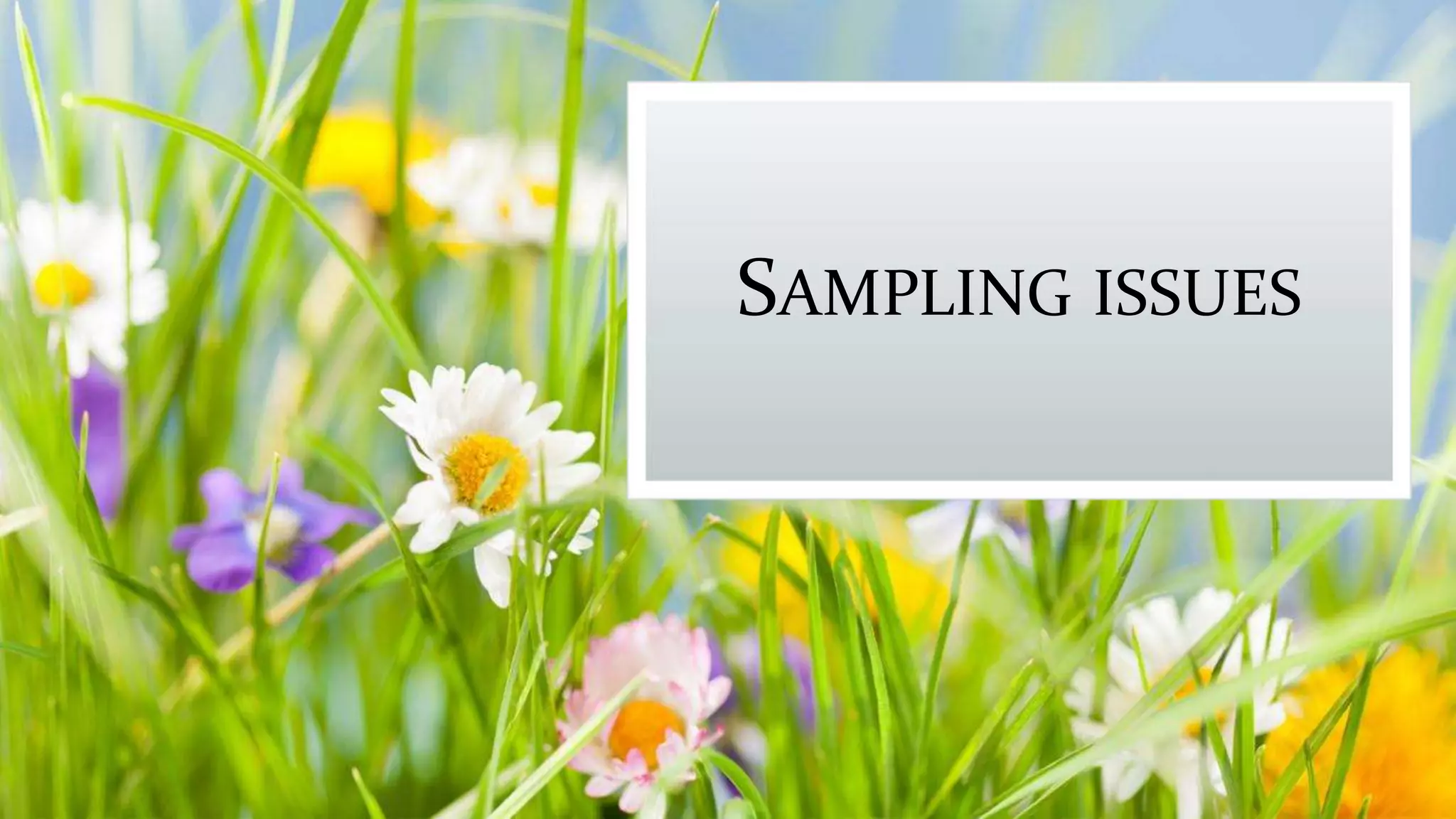SAMPLING ISSUES
 