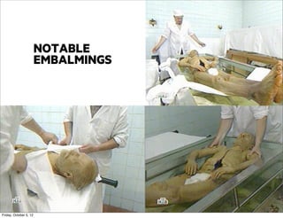 NOTABLE
EMBALMINGS

Friday, October 5, 12

 