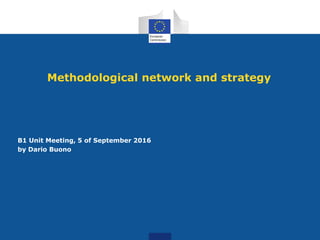 Methodological network and strategy
B1 Unit Meeting, 5 of September 2016
by Dario Buono
 