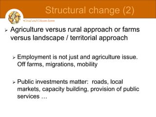  Agriculture versus rural approach or farms
versus landscape / territorial approach
 Employment is not just and agricult...