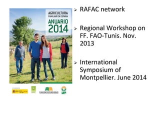  RAFAC network
 Regional Workshop on
FF. FAO-Tunis. Nov.
2013
 International
Symposium of
Montpellier. June 2014
 