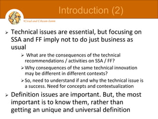  Technical issues are essential, but focusing on
SSA and FF imply not to do just business as
usual
 What are the consequ...