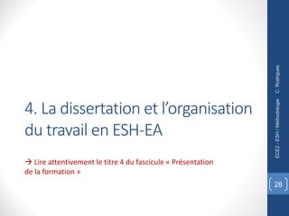 4. La dissertation et l’organisation
du travail en ESH-EA
à Lire attentivement le titre 4 du fascicule « Présentation
de la formation »
C.
Rodrigues
ECE2
-
ESH
/
Méthodologie
28
 