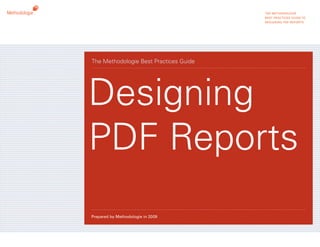 the methodologie
                                        best practices guide to
                                        designing pdf reports




The Methodologie Best Practices Guide




Designing
PDF Reports
prepared by methodologie in 2009
 