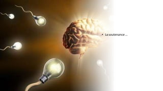 • Lasoutenance …
 