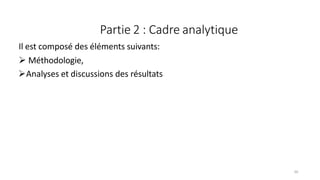 Partie 2 : Cadre analytique
50
Il est composé des éléments suivants:
 Méthodologie,
Analyses et discussions des résultats
 