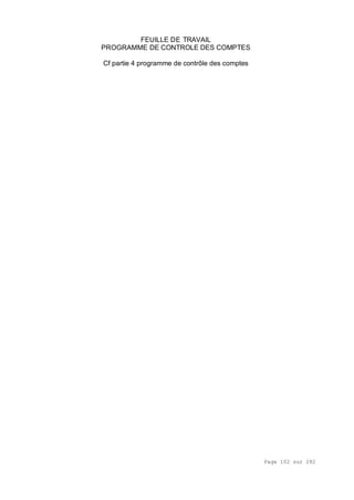 Page 102 sur 282
FEUILLE DE TRAVAIL
PROGRAMME DE CONTROLE DES COMPTES
Cf partie 4 programme de contrôle des comptes
 