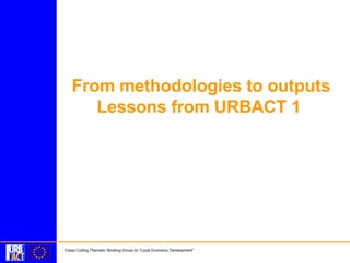 From methodologies to outputs Lessons from URBACT 1  