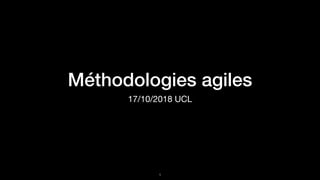 Méthodologies agiles
17/10/2018 UCL
!1
 