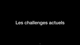 Les challenges actuels
!12
 