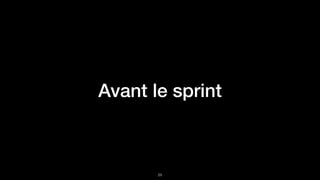 Avant le sprint
!29
 
