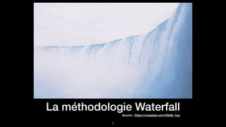 La méthodologie Waterfall
!8
Source : https://unsplash.com/@billy_huy
 