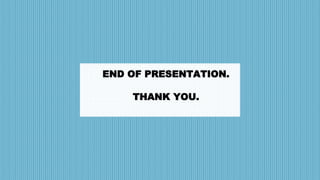 END OF PRESENTATION.
THANK YOU.
 