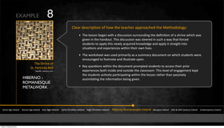 HIBERNO -
ROMANESQUE
METALWORK
!"#$%&'(%&)*%+,$-&&&&.*#$/%&'(%&)*%+,$-&&&&)*#$&'(%&)*%+,$-&&&&&0,*+1&23*456,$&)*%+,$-&&&&74(3&23*456,$&)*%+,$-&&&&&748%*$#9:#;,$%5<=%&)*%+,$-&&&&>%#*(4,$&)*%+,$-&&&&?@"3&A&BC"3&2%$"=*1&)*%+,$-&&&&&2#$"%;D#*,*1&)*%+,$-
E3%&!3*4$%&#Y
!"I&X,*"*4FN5&.%++
&EM%+f3&&2%$"=*1&'IJI
2+%,*&-%5F*4D6#$&#Y&3#M&"3%&"%,F3%*&,DD*#,F3%-&"3%&L%"3#-#+#(1K
W E3%&+%55#$&8%(,$&M4"3&,&-45F=554#$&5=**#=$-4$(&"3%&-%R$46#$&#Y&,&53*4$%&M34F3&M,5&
(4Q%$&4$&"3%&3,$-#="I&E345&-45F=554#$&M,5&5"%%*%-&4$&5=F3&,&M,1&"3,"&Y#*F%-&
5"=-%$"5&"#&,DD+1&"345&$%M+1&,F<=4*%-&N$#M+%-(%&,$-&,DD+1&4"&5"*,4(3"&4$"#&
54"=,6#$5&,$-&%aD%*4%$F%5&M4"34$&"3%4*&#M$&+4Q%5I
W E3%&M#*N53%%"&M,5&=5%-&D*4;,*4+1&,5&,&5=;;,*1&-#F=;%$"&#$&M34F3&5"=-%$"5&M%*%&
%$F#=*,(%-&"#&Y##"$#"%&,$-&4++=5"*,"%&=D#$I
W c%1&<=%56#$5&M4"34$&"3%&-#F=;%$"&D*#;D"%-&5"=-%$"5&"#&,FF%55&"3%4*&D*4#*&
%aD%*4%$F%5&8#"3&4$54-%&,$-&#="54-%&"3%&F+,55*##;I&E345&+%Q%+&#Y&%$(,(%;%$"&N%D"&
"3%&5"=-%$"5&,F6Q%+1&D,*6F4D,6$(&M4"34$&"3%&+%55#$&*,"3%*&"3,$&D,554Q%+1&
,554;4+,6$(&"3%&4$Y#*;,6#$&8%4$(&(4Q%$I&&&&&&&&&&&&&&&&&&&&&&&&&&&&&&&&&&&&&&&&&&&&&&&&&&&&&&&&&&&&&&&&&&&&&&&&&&&&&&&&&&&&&&&&&&&&&&&&&&&&&&&&&&&&&&&&&&&&&&&&&&&&&&&&&&&&&&&&&&&&&&&&&&&&&&&&&&&&&&&&&&&&&&&&&&&&&&&&&&&&&&&&&&&&&&&&&&&&&&&&&&&&&&&&&&&&&&&&&&&&&&&&&&&&&&&&&&&&&&&&&&&&&&&&&&&&&&&&&&&&&&&&&&&&&&&&&&&&&&&&&&&&&&&&&&&&&&&&&&&&&&&&&&&&&&&&&&&&&&&&&&&&&&&&&&&&&&&&&&&&&&&&&&&&&&&&&&&&&&&&&&&&&&&&&&&&
EXAMPLE 8
Friday 10 February 2012
 