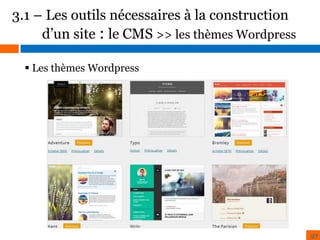 3.1 – Les outils nécessaires à la construction
d’un site : le CMS >> les thèmes Wordpress
 Les thèmes Wordpress

27

 