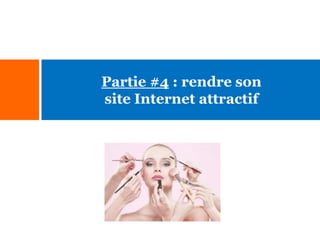Partie #4 : rendre son
site Internet attractif

 