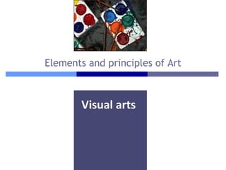 Elements and principles of Art



        Visual arts
 