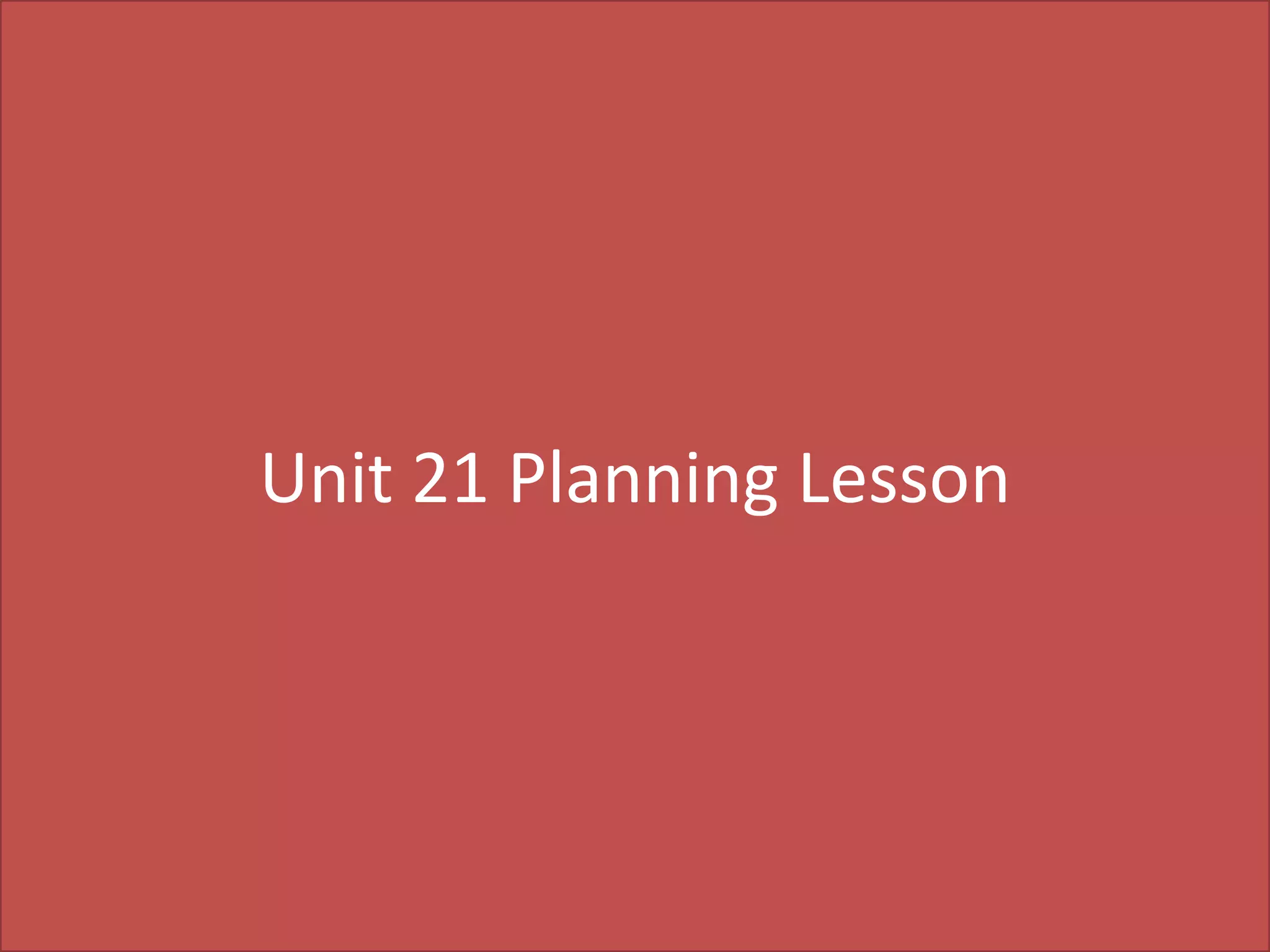 Unit 21 Planning Lesson

 