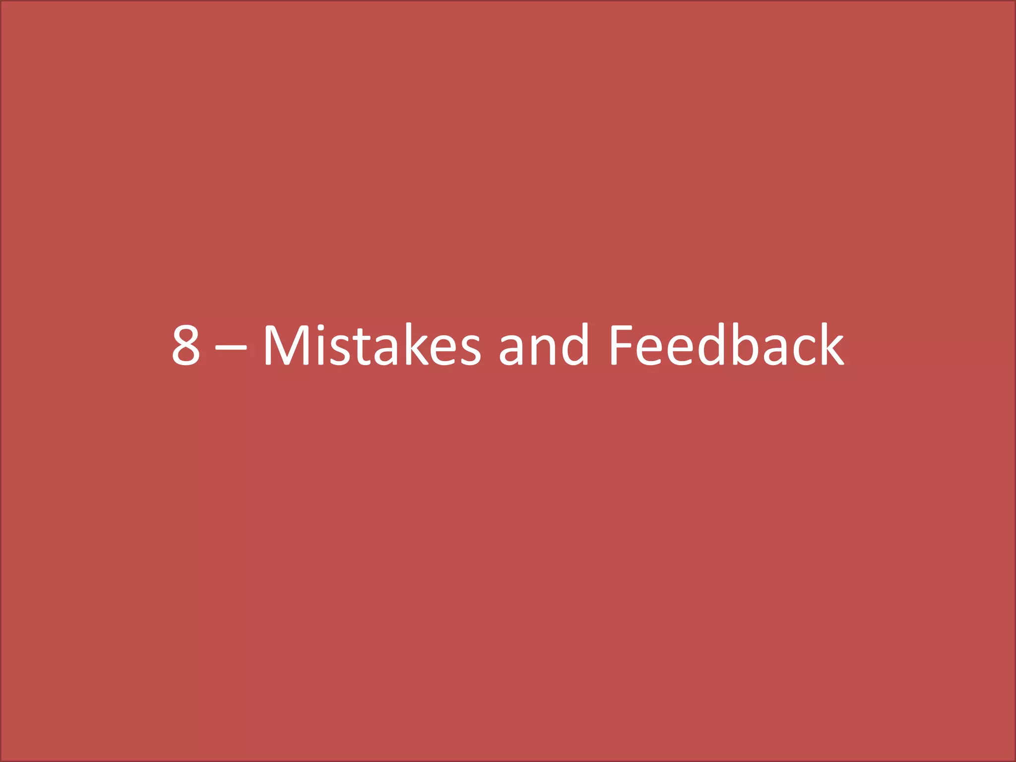 8 – Mistakes and Feedback

 