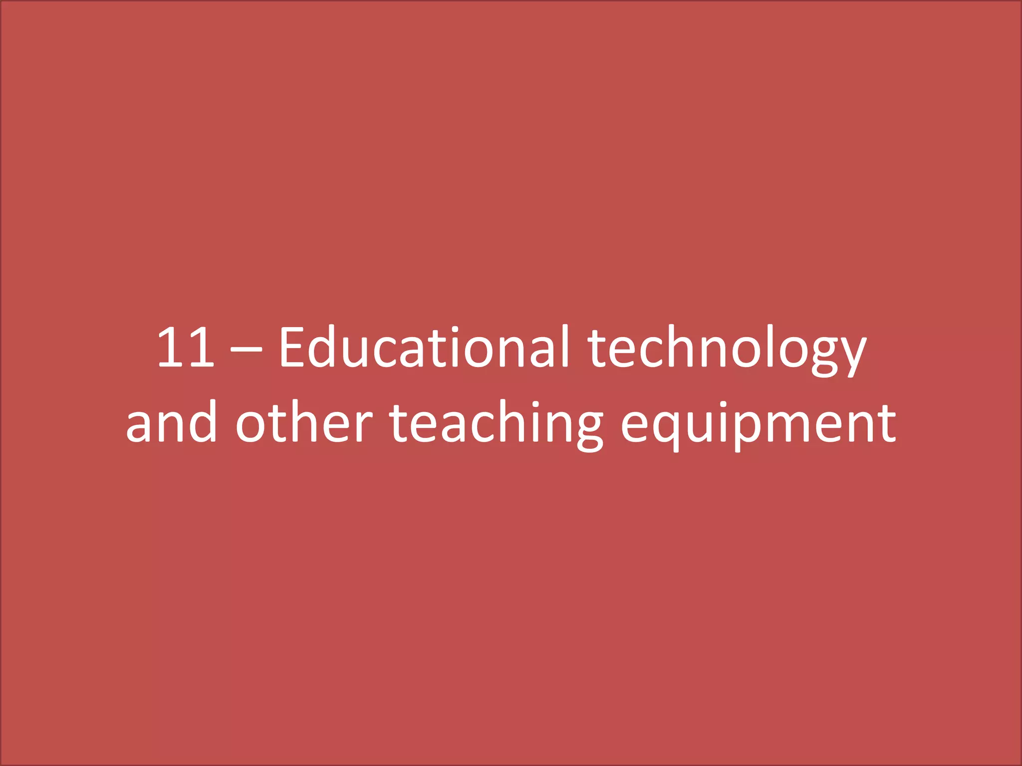 11 – Educational technology
and other teaching equipment

 