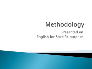 Presented on 
English for Specific purpose 
 