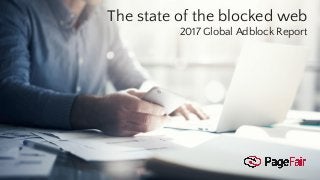 The state of the blocked web
2017 Global Adblock Report
 