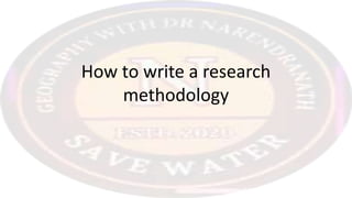How to write a research
methodology
 