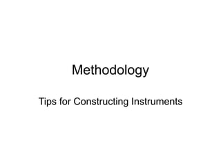 Methodology
Tips for Constructing Instruments
 