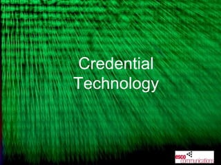 Credential
Technology
 