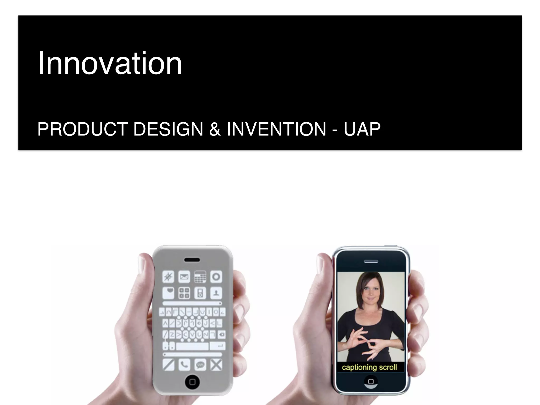 PRODUCT DESIGN & INVENTION - UAP
Innovation
 